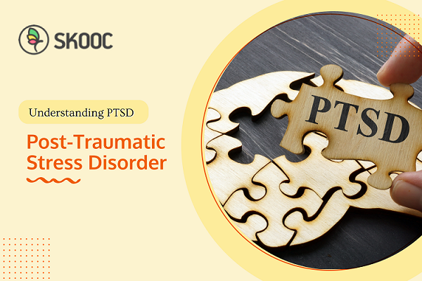 Understanding PTSD: Post-Traumatic Stress Disorder