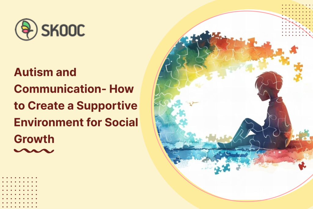 Autism and Communication- How to Create a Supportive Environment for Social Growth