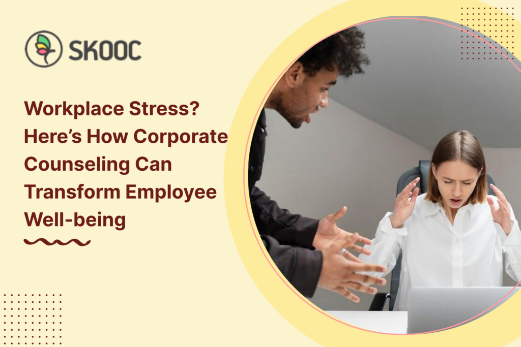 Workplace Stress? Here’s How Corporate Counseling Can Transform Employee Well-being