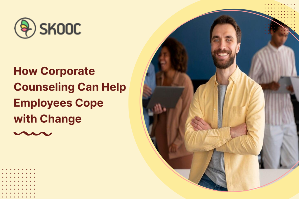 How Corporate Counseling Can Help Employees Cope with Change