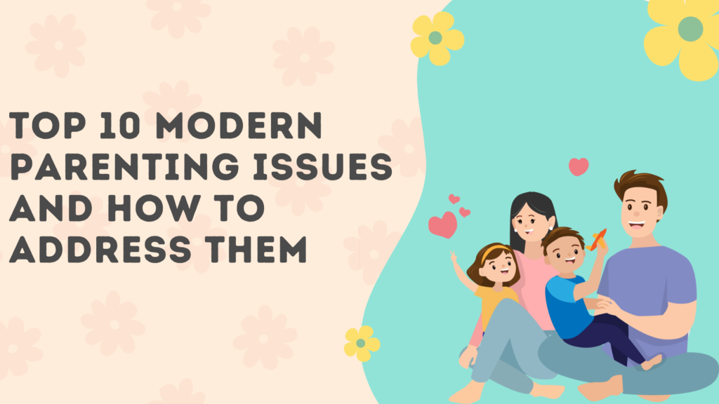 Top 10 Modern Parenting Issues and How to Address Them