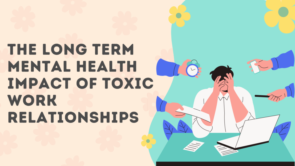 The Long-Term Mental Health Impact of Toxic Work Relationships